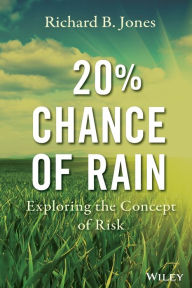 Title: 20% Chance of Rain: Exploring the Concept of Risk / Edition 2, Author: Richard B. Jones