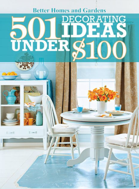 501 Decorating Ideas Under $100 By Better Homes And Gardens, Paperback ...