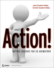 Title: Action!: Acting Lessons for CG Animators, Author: John Kundert-Gibbs