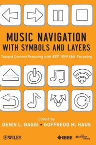 Title: Music Navigation with Symbols and Layers: Toward Content Browsing with IEEE 1599 XML Encoding / Edition 1, Author: Denis L. Baggi