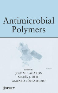 Title: Antimicrobial Polymers / Edition 1, Author: Jose Maria Lagaron