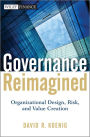 Governance Reimagined: Organizational Design, Risk, and Value Creation / Edition 1