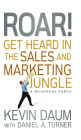 Roar! Get Heard in the Sales and Marketing Jungle: A Business Fable
