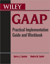 Title: Wiley GAAP: Practical Implementation Guide and Workbook / Edition 2, Author: Barry J. Epstein