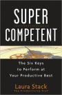 SuperCompetent: The Six Keys to Perform at Your Productive Best