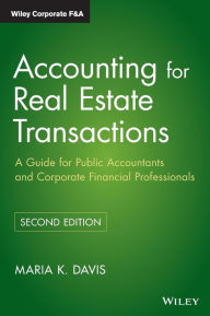 Title: Accounting for Real Estate Transactions: A Guide For Public Accountants and Corporate Financial Professionals / Edition 2, Author: Maria K. Davis