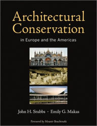 Title: Architectural Conservation in Europe and the Americas / Edition 1, Author: John H. Stubbs