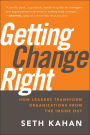 Getting Change Right: How Leaders Transform Organizations from the Inside Out