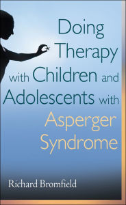 Title: Doing Therapy with Children and Adolescents with Asperger Syndrome, Author: Richard Bromfield