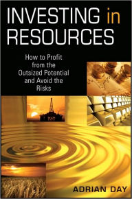Investing in Resources: How to Profit from the Outsized Potential and Avoid the Risks