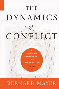 Title: The Dynamics of Conflict: A Guide to Engagement and Intervention / Edition 2, Author: Bernard S. Mayer