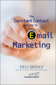 Title: The Constant Contact Guide to Email Marketing, Author: Eric Groves