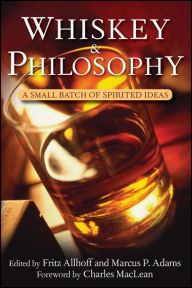 Title: Whiskey and Philosophy: A Small Batch of Spirited Ideas, Author: Fritz Allhoff