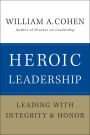 Heroic Leadership: Leading with Integrity and Honor