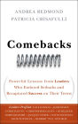 Comebacks: Powerful Lessons from Leaders Who Endured Setbacks and Recaptured Success on Their Terms