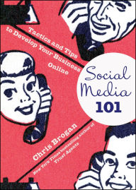 Title: Social Media 101: Tactics and Tips to Develop Your Business Online, Author: Chris Brogan