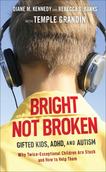 Bright Not Broken: Gifted Kids, ADHD, and Autism