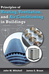 Title: Principles of Heating, Ventilation, and Air Conditioning in Buildings / Edition 1, Author: John W. Mitchell