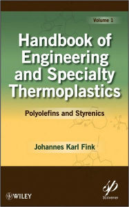 Title: Handbook of Engineering and Specialty Thermoplastics, Volume 1: Polyolefins and Styrenics / Edition 1, Author: Johannes Karl Fink