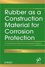 Title: Rubber as a Construction Material for Corrosion Protection: A Comprehensive Guide for Process Equipment Designers, Author: V. C. Chandrasekaran