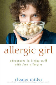 Title: Allergic Girl: Adventures in Living Well with Food Allergies, Author: Sloane Miller