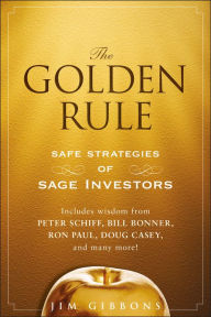 Title: The Golden Rule: Safe Strategies of Sage Investors, Author: Jim Gibbons