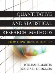 Title: Quantitative and Statistical Research Methods: From Hypothesis to Results / Edition 1, Author: William E. Martin