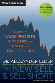 Title: The New Sell and Sell Short: How to Take Profits, Cut Losses, and Benefit from Price Declines, Author: Alexander Elder