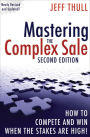Mastering the Complex Sale: How to Compete and Win When the Stakes are High!
