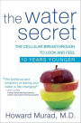 The Water Secret: The Cellular Breakthrough to Look and Feel 10 Years Younger