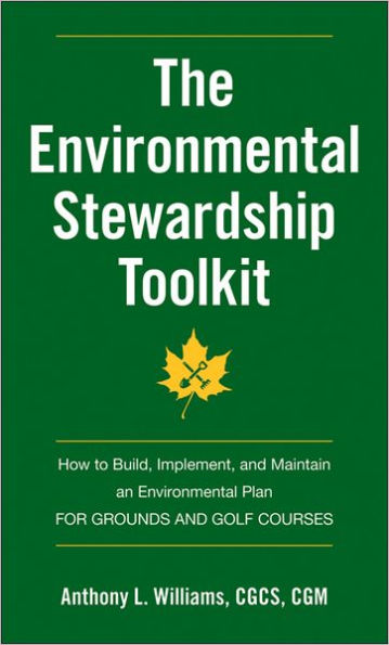 The Environmental Stewardship Toolkit: How to Build, Implement and Maintain an Environmental Plan for Grounds and Golf Courses / Edition 1