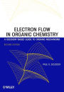 Electron Flow in Organic Chemistry: A Decision-Based Guide to Organic Mechanisms / Edition 2