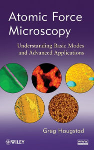 Title: Atomic Force Microscopy: Understanding Basic Modes and Advanced Applications / Edition 1, Author: Greg Haugstad
