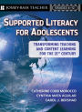 Supported Literacy for Adolescents: Transforming Teaching and Content Learning for the 21st Century