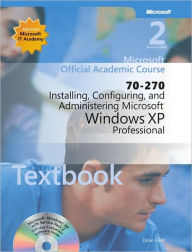 Title: 70-270 Microsoft Official Academic Course: Installing, Configuring, and Administering Microsoft Windows XP Professional, 2e Textbook Wiley Print / Edition 2, Author: John Wiley & Sons
