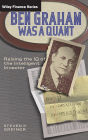 Ben Graham Was a Quant: Raising the IQ of the Intelligent Investor