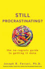 Still Procrastinating: The No Regrets Guide to Getting It Done
