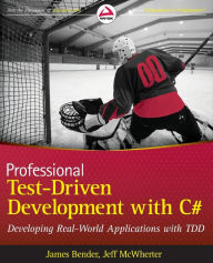 Title: Professional Test Driven Development with C#: Developing Real World Applications with TDD, Author: James Bender