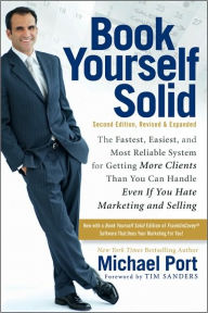 Book Yourself Solid: The Fastest, Easiest, and Most Reliable System for Getting More Clients Than You Can Handle Even if You Hate Marketing and Selling