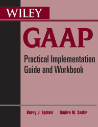 Title: Wiley GAAP: Practical Implementation Guide and Workbook, Author: Barry J. Epstein