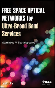 Title: Free Space Optical Networks for Ultra-Broad Band Services / Edition 1, Author: Stamatios V. Kartalopoulos