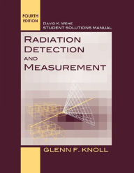 Title: Student Solutions Manual to accompany Radiation Detection and Measurement, 4e, Author: Glenn F. Knoll