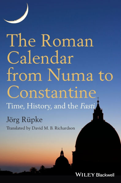 The Roman Calendar from Numa to Constantine: Time, History, and the Fasti / Edition 1