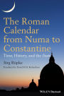 The Roman Calendar from Numa to Constantine: Time, History, and the Fasti / Edition 1