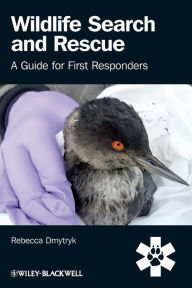 Title: Wildlife Search and Rescue: A Guide for First Responders / Edition 1, Author: Rebecca Dmytryk