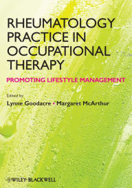 Title: Rheumatology Practice in Occupational Therapy: Promoting Lifestyle Management / Edition 1, Author: Lynne Goodacre