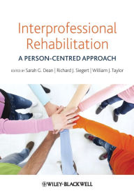 Title: Interprofessional Rehabilitation: A Person-Centred Approach / Edition 1, Author: Sarah G. Dean