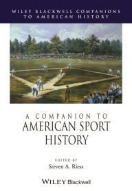 Title: A Companion to American Sport History / Edition 1, Author: Steven A. Riess