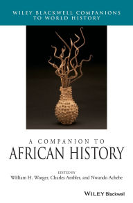 Title: A Companion to African History / Edition 1, Author: William H. Worger