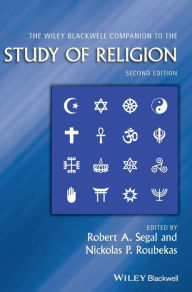 Title: The Wiley Blackwell Companion to the Study of Religion / Edition 2, Author: Robert A. Segal
